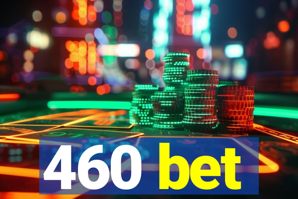 460 bet